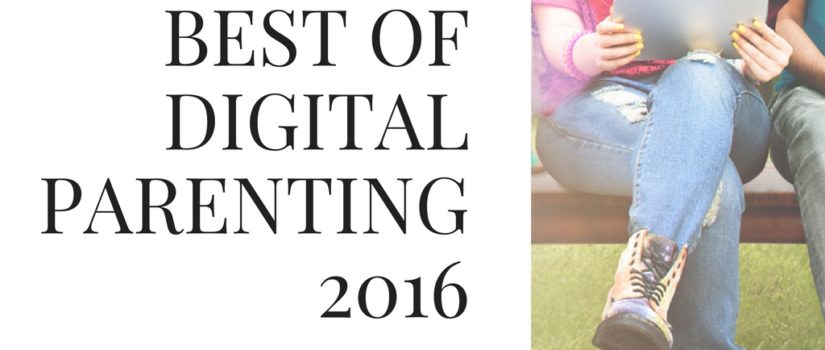 Top Digital Parenting posts of 2016 digital parenting