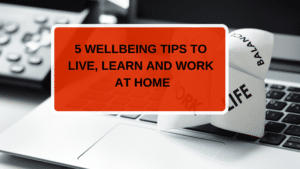 5 wellbeing tips to live learn and work at home