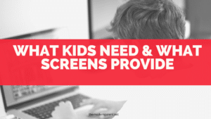 what kids need, what screens provide