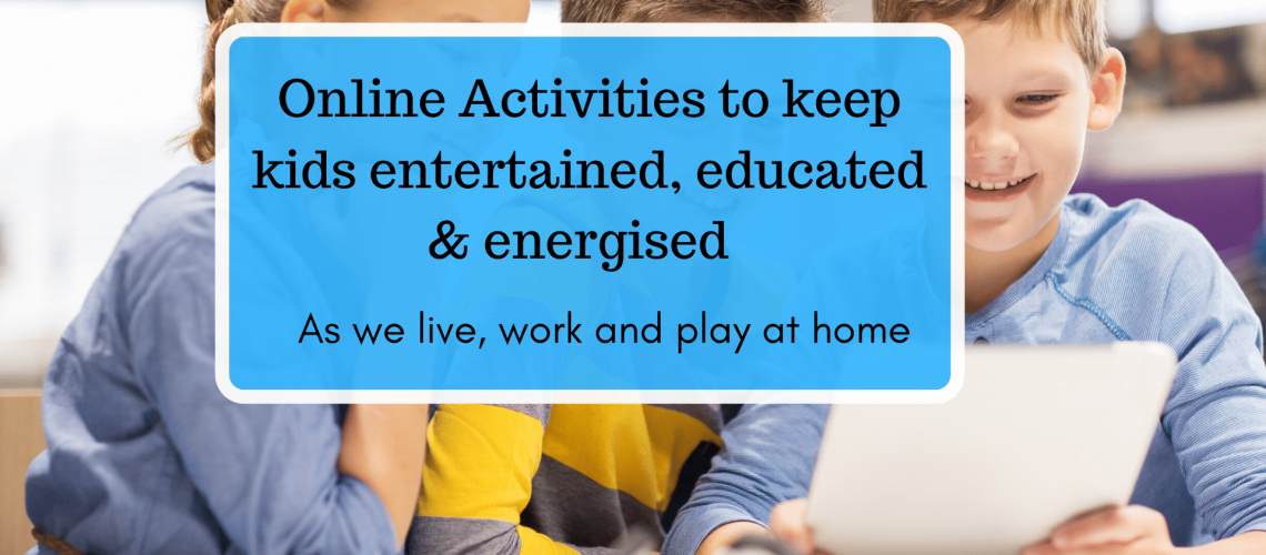 online activities to keep kids entertained, educated and energised